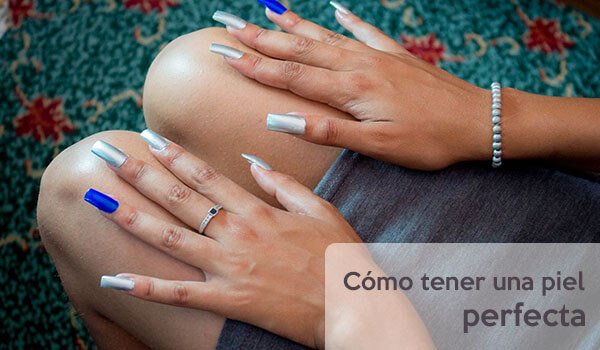 Cómo tener una piel perfecta